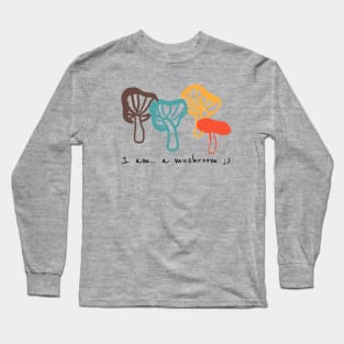 I am a mushroom Funny shirt Long Sleeve T-Shirt